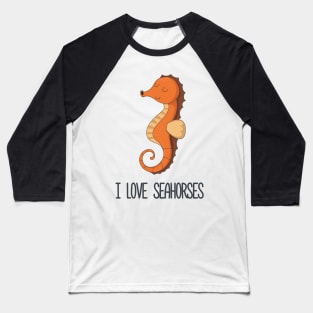 I Love Seahorses Baseball T-Shirt